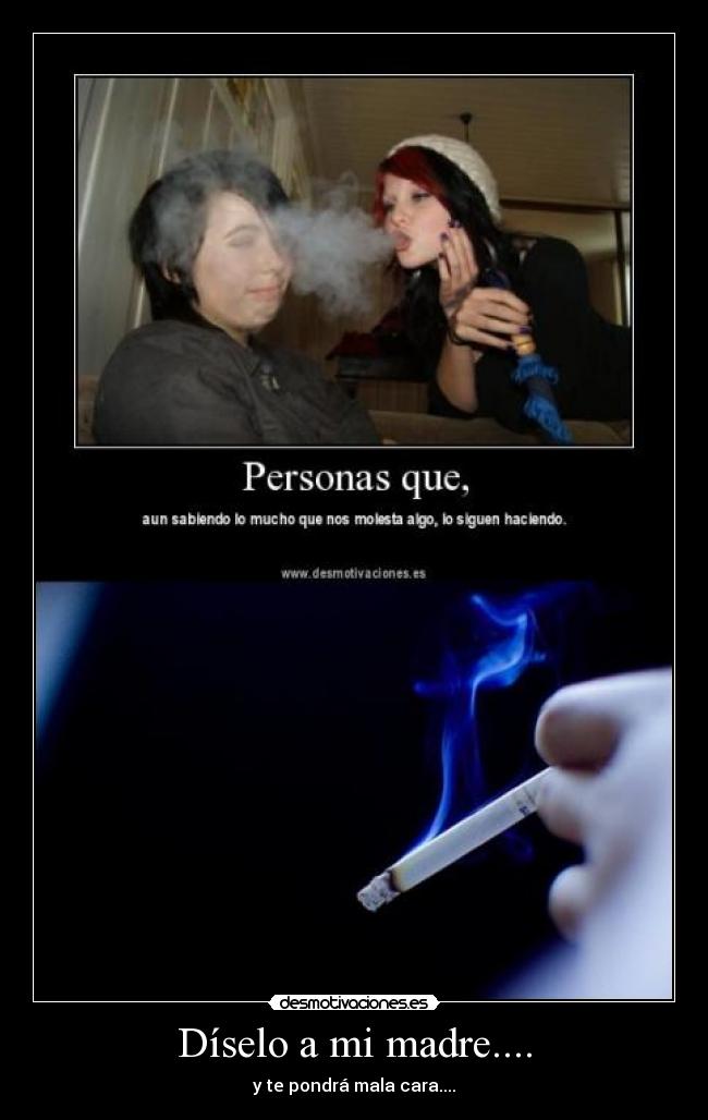 Díselo a mi madre.... - y te pondrá mala cara....