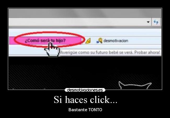 Si haces click... - Bastante TONTO