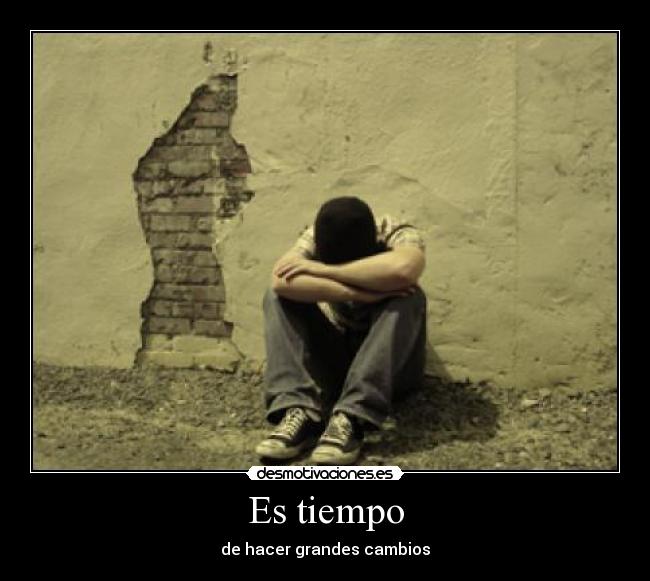 Es tiempo - de hacer grandes cambios