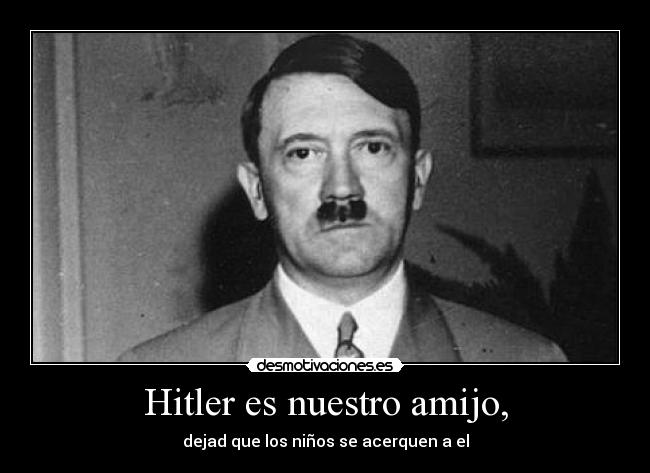 Hitler es nuestro amijo, - dejad que los niños se acerquen a el