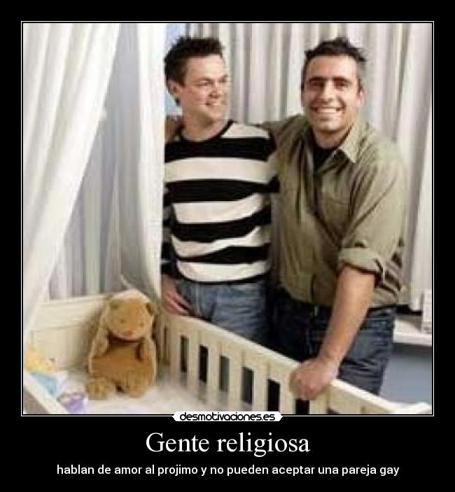 Gente religiosa - hablan de amor al projimo y no pueden aceptar una pareja gay