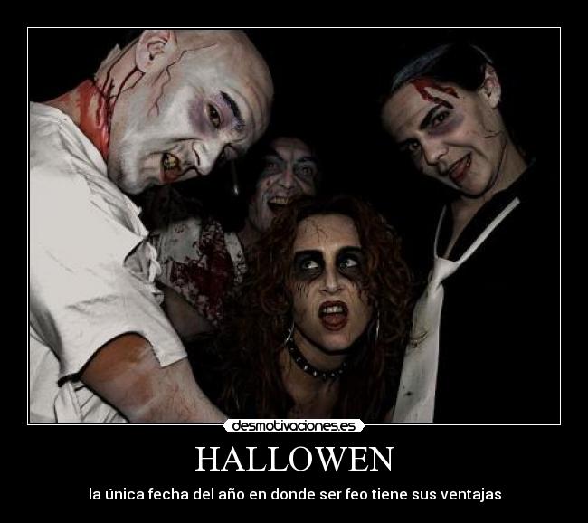 HALLOWEN - la única fecha del año en donde ser feo tiene sus ventajas