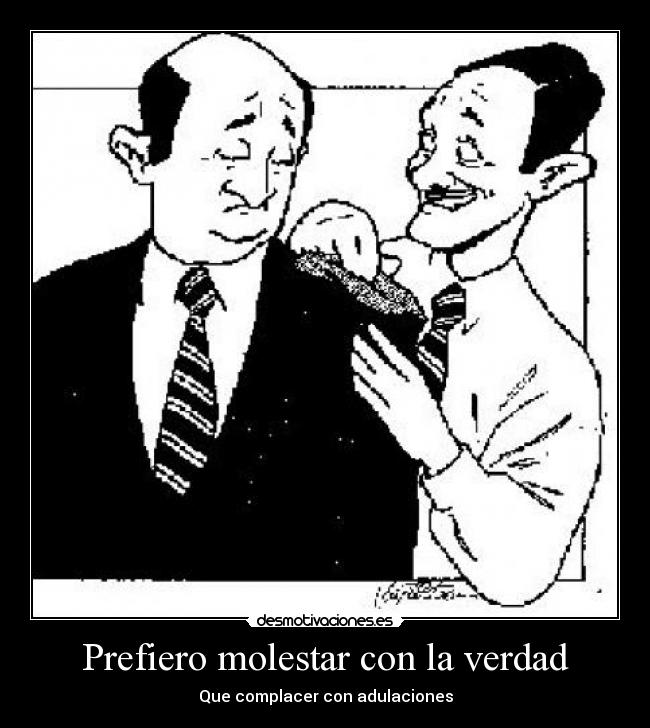 Prefiero molestar con la verdad -