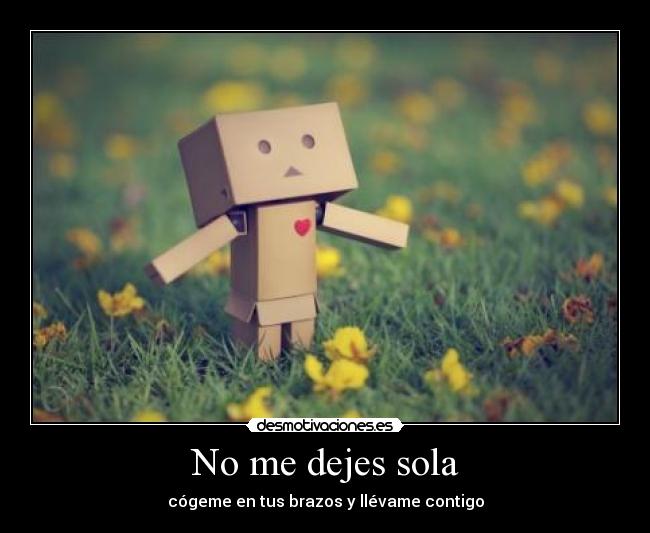 No me dejes sola | Desmotivaciones