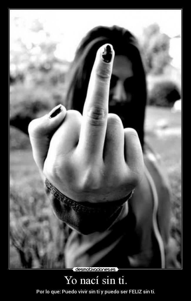 Yo nací sin ti. -