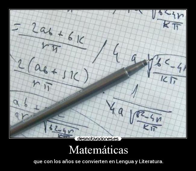 Matemáticas - que con los años se convierten en Lengua y Literatura.