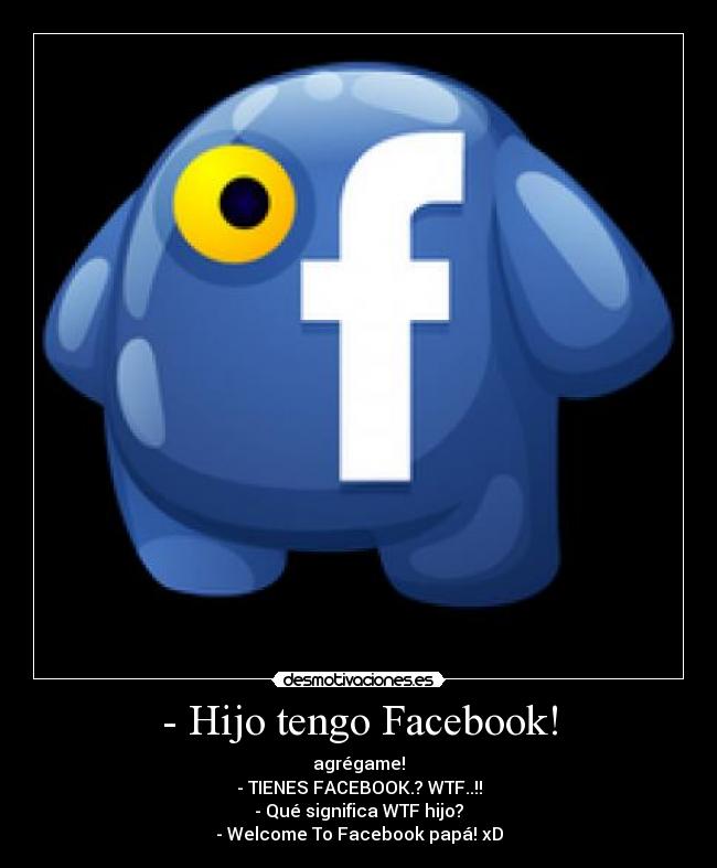 - Hijo tengo Facebook! -