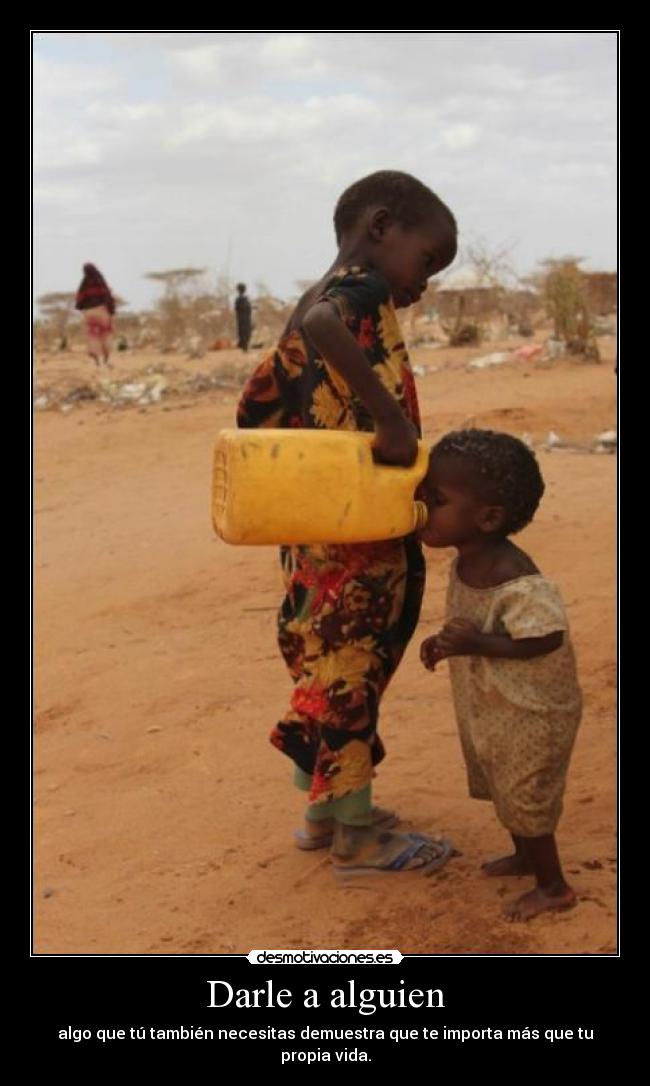 Darle a alguien - algo que tú también necesitas demuestra que te importa más que tu propia vida.