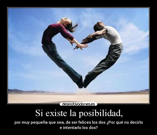 Si existe la posibilidad, - 