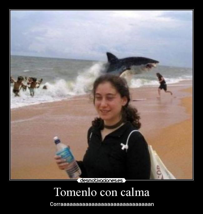 Tomenlo con calma - Corraaaaaaaaaaaaaaaaaaaaaaaaaaaaan