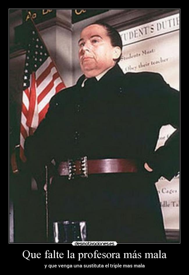 Que falte la profesora más mala - y que venga una sustituta el triple mas mala