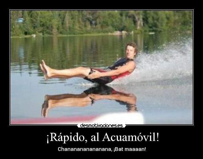 ¡Rápido, al Acuamóvil! - Chananananananana, ¡Bat maaaan!