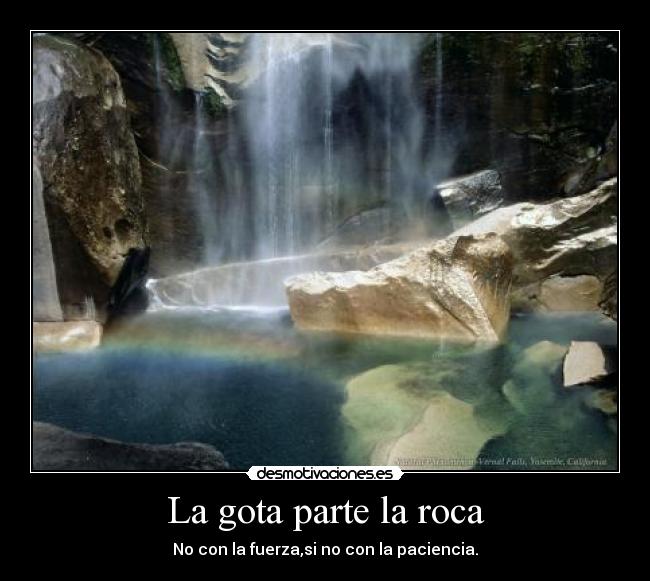 La gota parte la roca -