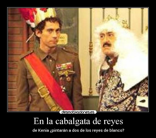 En la cabalgata de reyes - de Kenia ¿pintarán a dos de los reyes de blanco?