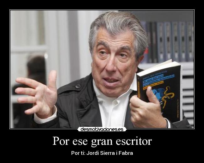 Por ese gran escritor - Por ti: Jordi Sierra i Fabra
