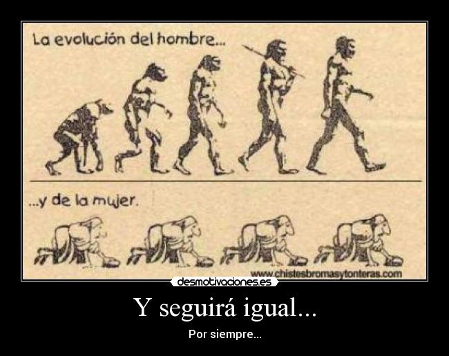 carteles evolucion mujer hombre igual diferente seguira igual agusbelloni por siempre votar votaaa votos desmotivaciones