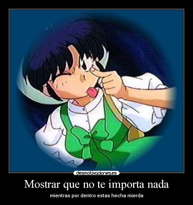 Mostrar que no te importa nada - mientras por dentro estas hecha mierda