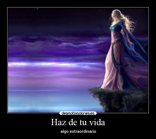 Haz de tu vida - algo extraordinario