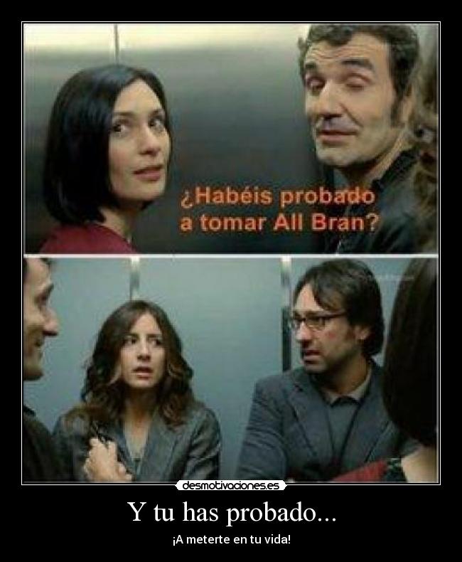 Y tu has probado... -