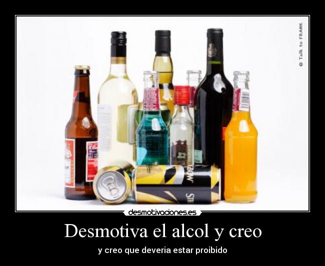 Desmotiva el alcol y creo -