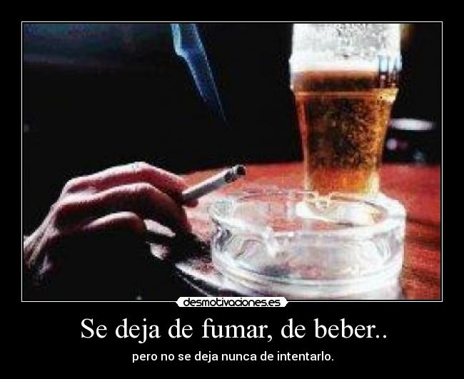 Se deja de fumar, de beber.. - 