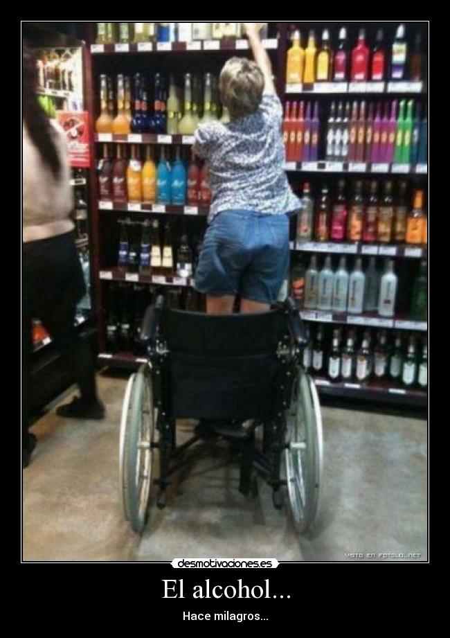 El alcohol... -