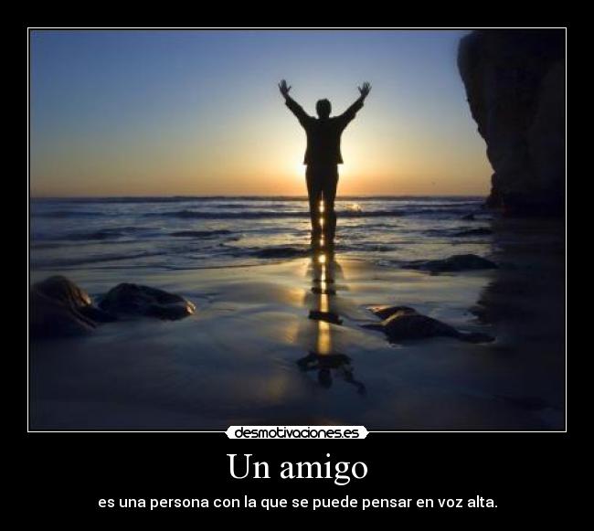 Un amigo - es una persona con la que se puede pensar en voz alta.