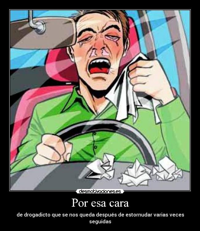 carteles drogadicto alergia cara desmotivaciones