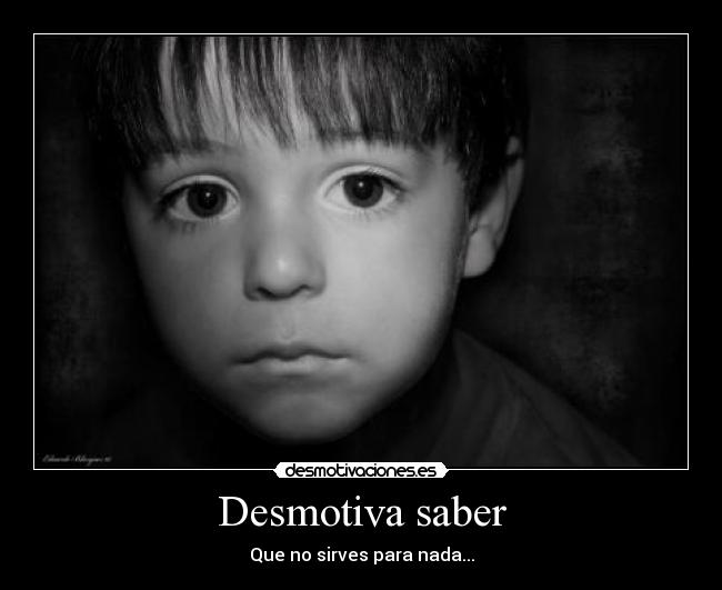 Desmotiva saber - 