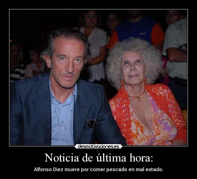 Noticia de última hora: - Alfonso Diez muere por comer pescado en mal estado.