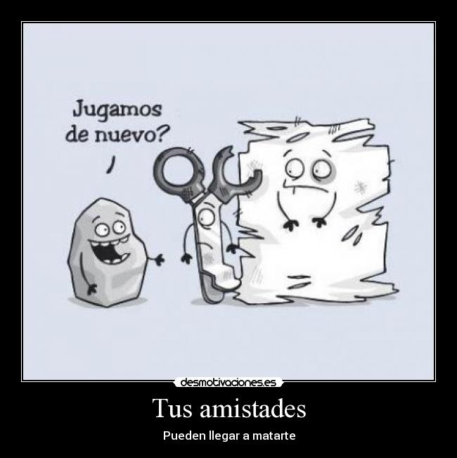 Tus amistades - Pueden llegar a matarte