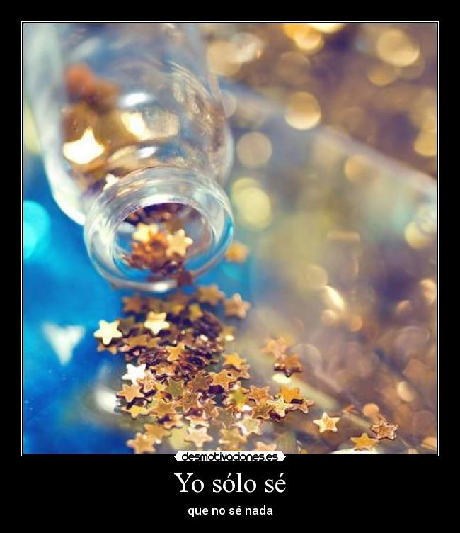 Yo sólo sé - que no sé nada