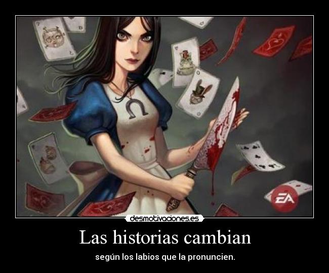 Las historias cambian - según los labios que la pronuncien.