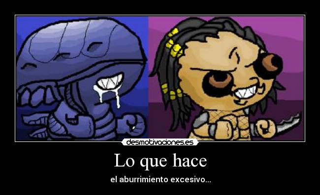 Lo que hace - el aburrimiento excesivo...