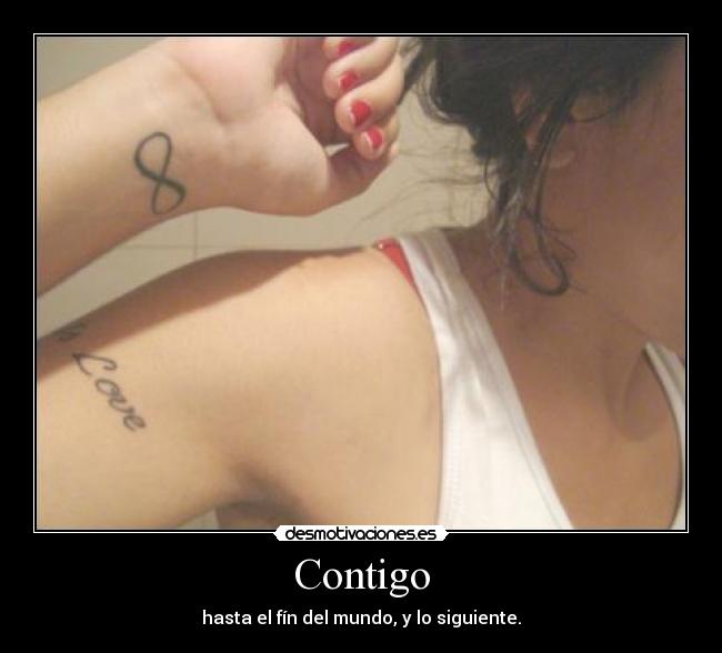 Contigo - hasta el fín del mundo, y lo siguiente.