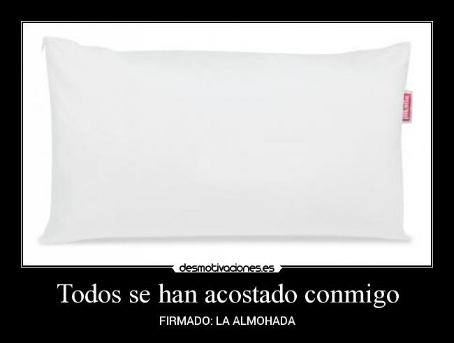Todos se han acostado conmigo - FIRMADO: LA ALMOHADA