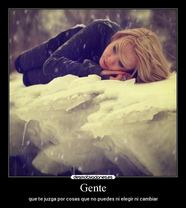 Gente - que te juzga por cosas que no puedes ni elegir ni cambiar