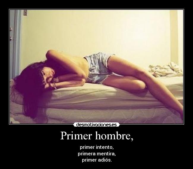 Primer hombre, - primer intento,
primera mentira,
primer adiós.