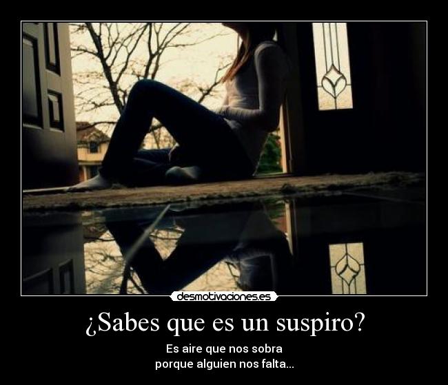 ¿Sabes que es un suspiro? -