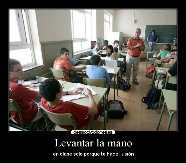Levantar la mano - en clase solo porque te hace ilusión