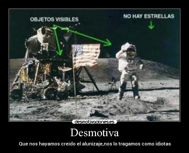 Desmotiva - Que nos hayamos creido el alunizaje,nos lo tragamos como idiotas