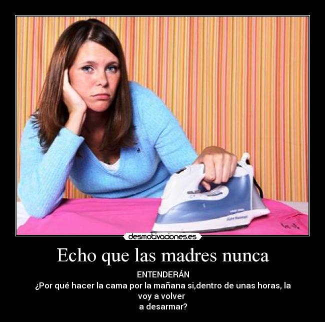 Echo que las madres nunca -