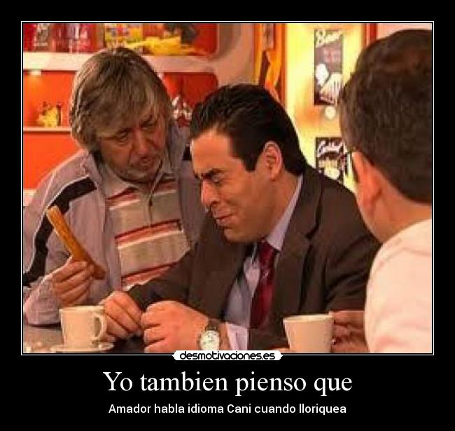 Yo tambien pienso que -