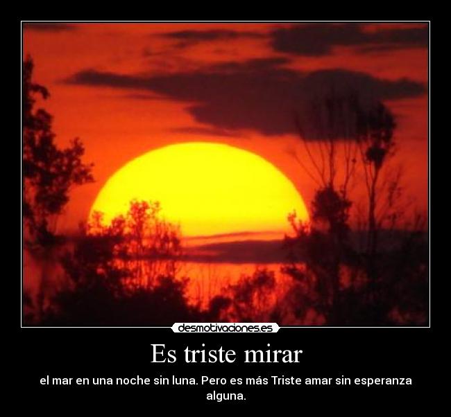 Es triste mirar -