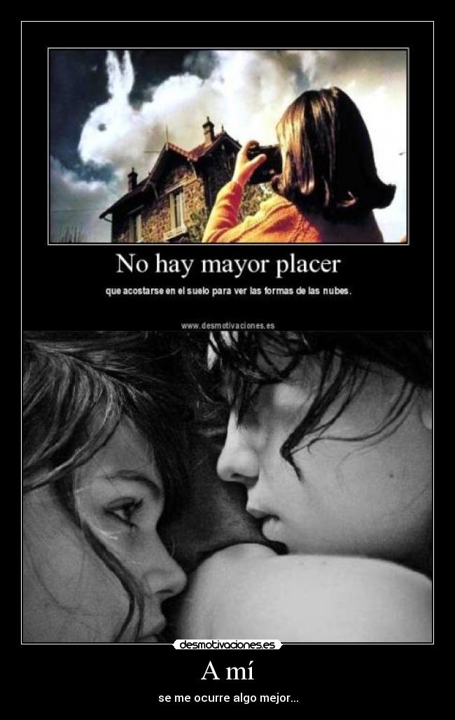 A mí - se me ocurre algo mejor...