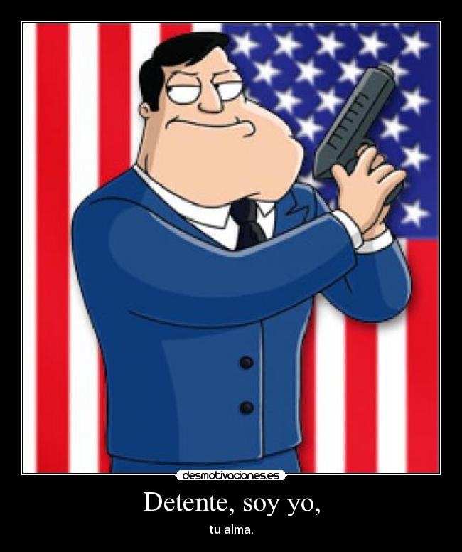 Detente, soy yo, - tu alma.