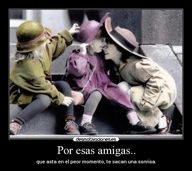 Por esas amigas.. - 