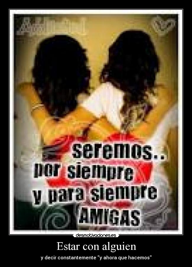 Estar con alguien - y decir constantemente y ahora que hacemos