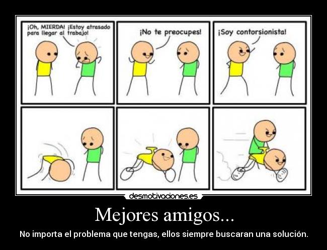 Mejores amigos... - No importa el problema que tengas, ellos siempre buscaran una solución.