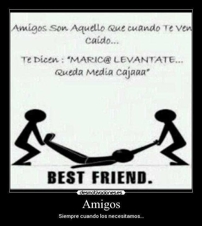 Amigos - Siempre cuando los necesitamos...